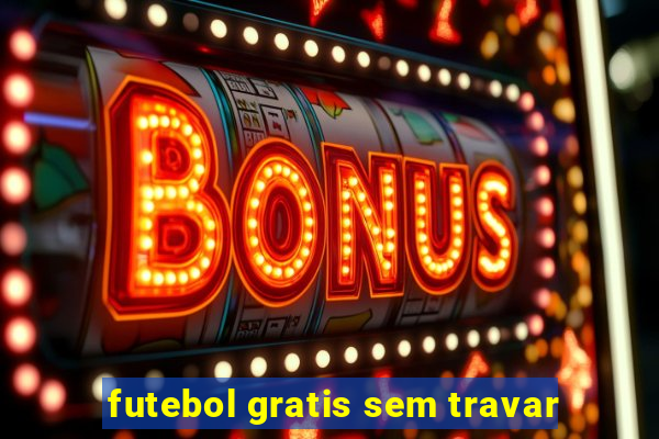 futebol gratis sem travar